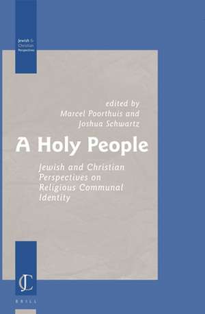 A Holy People: Jewish and Christian Perspectives on Religious Communal Identity de Marcel Poorthuis