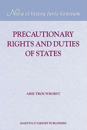 Precautionary Rights and Duties of States de Arie Trouwborst