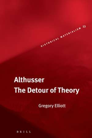 Althusser: The Detour of Theory de Gregory Elliott