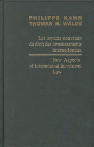 New Aspects of International Investment Law / Les aspects nouveaux du droit des investissements internationaux 2004 de Philippe Kahn