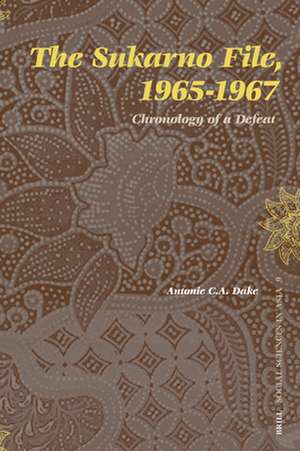 The Sukarno File, 1965-1967: Chronology of a Defeat de Antoni Dake