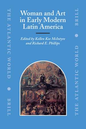 Woman and Art in Early Modern Latin America de Kellen Kee McIntyre