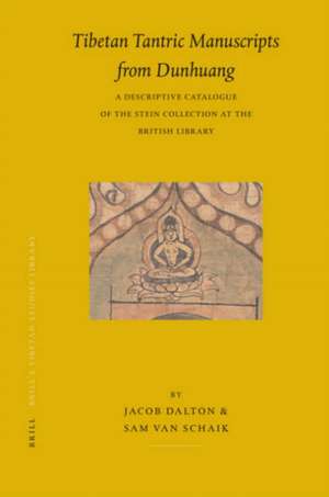 Tibetan Tantric Manuscripts from Dunhuang: A Descriptive Catalogue of the Stein Collection at the British Library de Jacob Dalton