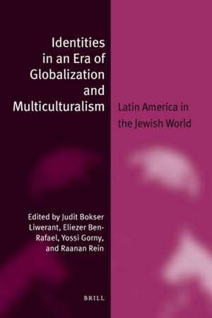 Identities in an Era of Globalization and Multiculturalism: Latin America in the Jewish World de Judit Bokser Liwerant