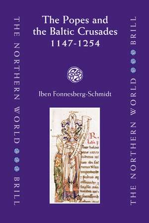 The Popes and the Baltic Crusades 1147-1254 de Iben Fonnesberg-Schmidt