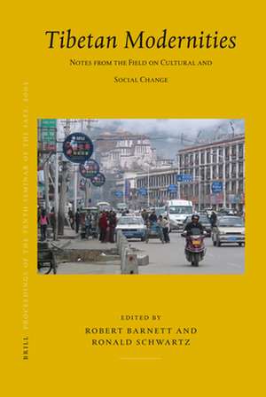 Proceedings of the Tenth Seminar of the IATS, 2003. Volume 11: Tibetan Modernities: Notes from the Field on Cultural and Social Change de Robert Barnett