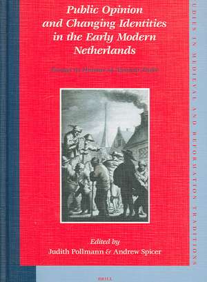 Public Opinion and Changing Identities in the Early Modern Netherlands: Essays in Honour of Alastair Duke de Judith Pollmann