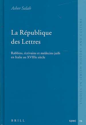 La République des Lettres: Rabbins, écrivains et médecins juifs en Italie au XVIIIe siècle de Asher Salah