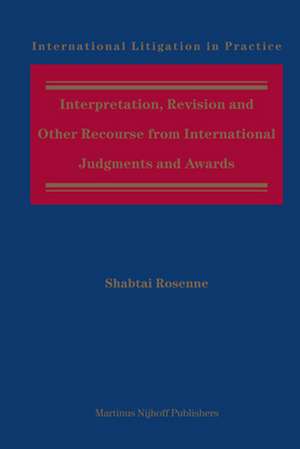 Interpretation, Revision and Other Recourse from International Judgments and Awards de Shabtai Rosenne