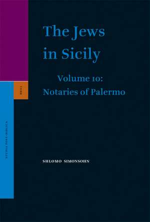 The Jews in Sicily, Volume 10 Notaries of Palermo: Part One de Shlomo Simonsohn