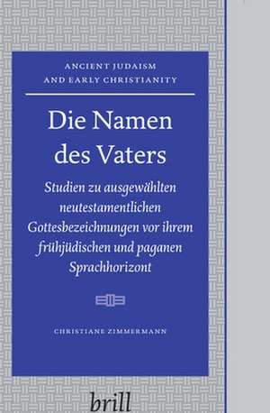 Die Namen des Vaters: Studien zu ausgewählten neutestamentlichen Gottesbezeichnungen de Christiane Zimmermann