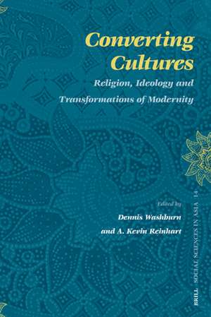 Converting Cultures: Religion, Ideology and Transformations of Modernity de Dennis Washburn