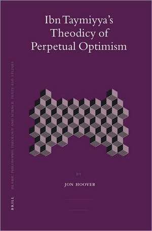 Ibn Taymiyya's Theodicy of Perpetual Optimism de Jon Hoover