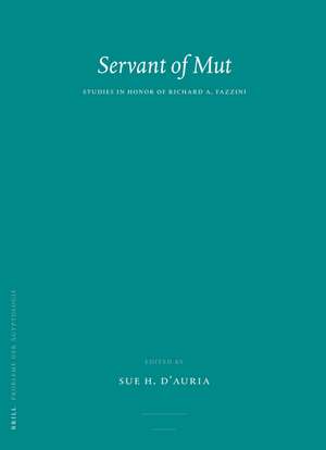 Servant of Mut: Studies in Honor of Richard A. Fazzini de Sue D'Auria