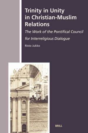 Trinity in Unity in Christian-Muslim Relations: The Work of the Pontifical Council for Interreligious Dialogue de Risto Jukko