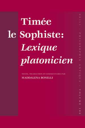 Timée le Sophiste: Lexique platonicien: Texte, traduction et commentaire par Maddalena Bonelli de Maddalena Bonelli