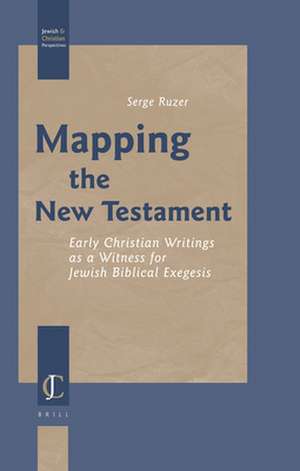 Mapping the New Testament: Early Christian Writings as a Witness for Jewish Biblical Exegesis de Serge Ruzer