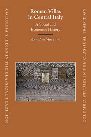 Roman Villas in Central Italy: A Social and Economic History de Annalisa Marzano