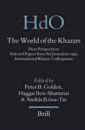 The World of the Khazars: New Perspectives. Selected Papers from the Jerusalem 1999 International Khazar Colloquium de Peter Golden