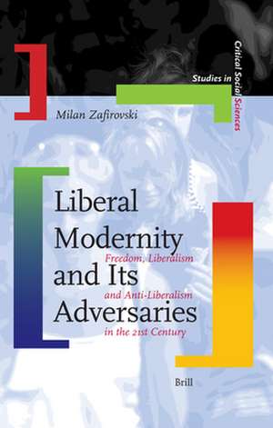 Liberal Modernity and Its Adversaries: Freedom, Liberalism and Anti-Liberalism in the 21st Century de Milan Zafirovski