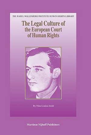 The Legal Culture of the European Court of Human Rights de Nina-Louisa Arold