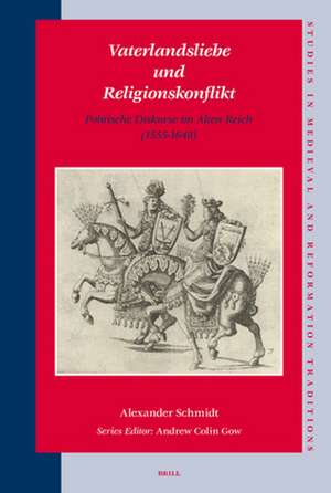 Vaterlandsliebe und Religionskonflikt: Politische Diskurse im Alten Reich (1555-1648) de Alexander Schmidt