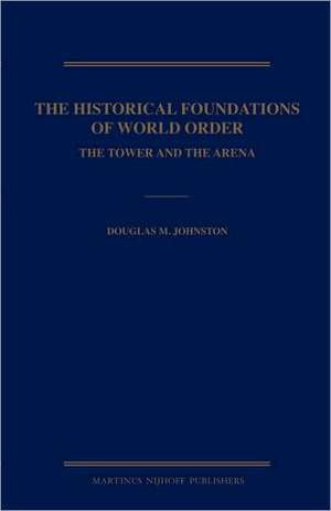 The Historical Foundations of World Order: The Tower and the Arena de Douglas Johnston