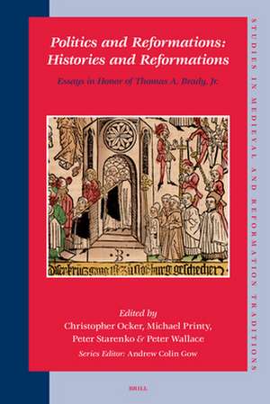 Politics and Reformations: Histories and Reformations: Essays in Honor of Thomas A. Brady, Jr. de Christopher Ocker