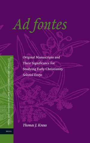 Ad fontes: Original Manuscripts and Their Significance for Studying Early Christianity — Selected Essays de Thomas J. Kraus