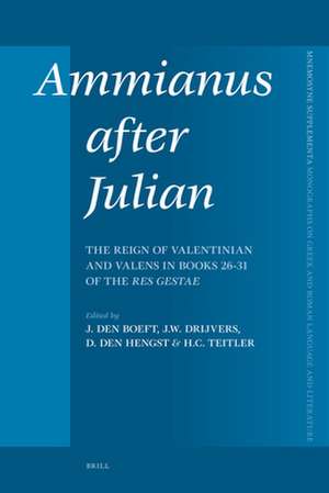 Ammianus after Julian: The Reign of Valentinian and Valens in Books 26 - 31 of the Res Gestae de Jan den Boeft