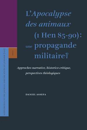 L’<i>Apocalypse des animaux</i> (1 Hen 85-90): une propagande militaire?: Approches narrative, historico-critique, perspectives théologiques de Daniel Assefa