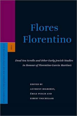 Flores Florentino: Dead Sea Scrolls and Other Early Jewish Studies in Honour of Florentino García Martínez de Anthony Hilhorst