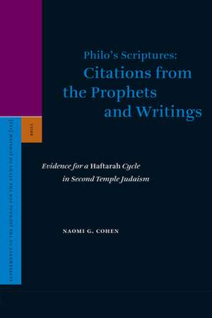 Philo's Scriptures: Citations from the Prophets and Writings: Evidence for a <i>Haftarah</i> Cycle in Second Temple Judaism de Naomi Cohen