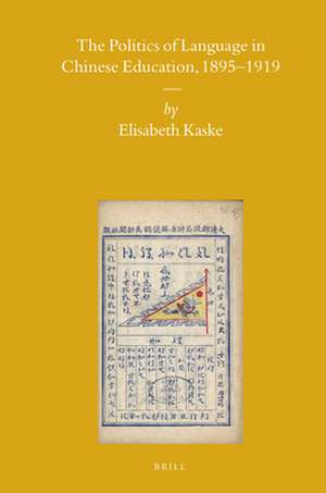 The Politics of Language in Chinese Education, 1895–1919 de Elisabeth Kaske