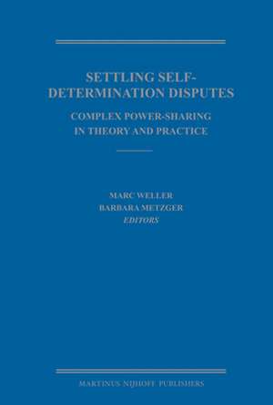 Settling Self-Determination Disputes: Complex Power-Sharing in Theory and Practice de Marc Weller