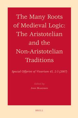 The Many Roots of Medieval Logic: The Aristotelian and the Non-Aristotelian Traditions de John Marenbon