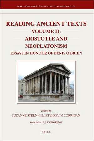 Reading Ancient Texts. Volume II: Aristotle and Neoplatonism: Essays in Honour of Denis O'Brien de Suzanne Stern-Gillet