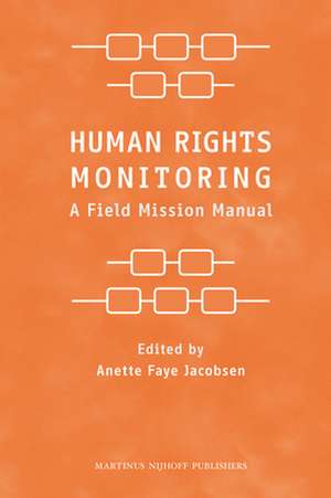 Human Rights Monitoring: A Field Mission Manual de Anette Faye Jacobsen