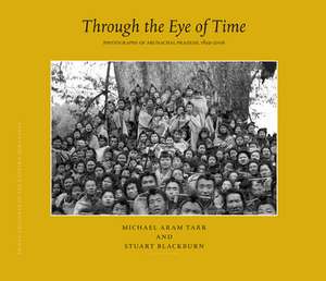 Through the Eye of Time: Photographs of Arunachal Pradesh, 1859-2006 de Stuart Blackburn