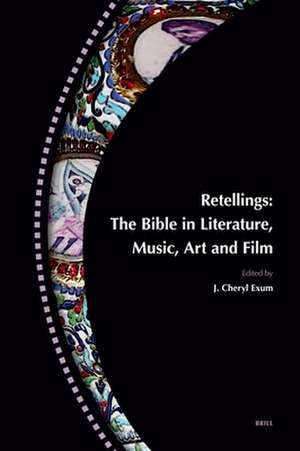 Retellings — The Bible in Literature, Music, Art and Film: <i>Reprinted from Biblical Interpretation Volume 15,4-5</i> (ISBN 9789004165724) de J. Cheryl Exum