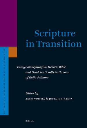 Scripture in Transition: Essays on Septuagint, Hebrew Bible, and Dead Sea Scrolls in Honour of Raija Sollamo de Anssi Voitila