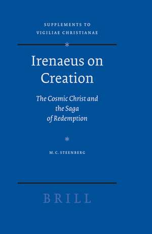 Irenaeus on Creation: The Cosmic Christ and the Saga of Redemption de Matthew Steenberg