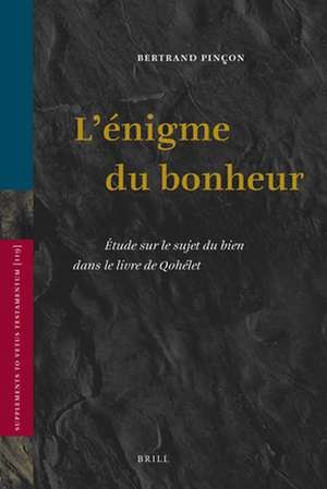 L'énigme du bonheur: Étude sur le sujet du bien dans le livre de Qohélet de Bertrand Pinçon