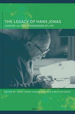 The Legacy of Hans Jonas: Judaism and the Phenomenon of Life de Hava Tirosh-Samuelson