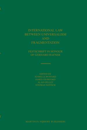 International Law between Universalism and Fragmentation: Festschrift in Honour of Gerhard Hafner de Isabelle Buffard