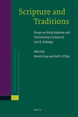 Scripture and Traditions: Essays on Early Judaism and Christianity <i>in Honor of Carl R. Holladay</i> de Patrick Gray