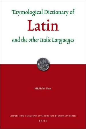 Etymological Dictionary of Latin: and the other Italic Languages de Michiel de Vaan