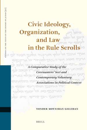 Civic Ideology, Organization, and Law in the Rule Scrolls: A Comparative Study of the Covenanters' Sect and Contemporary Voluntary Associations in Political Context de Yonder M. Gillihan