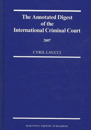 The Annotated Digest of the International Criminal Court, 2007 de Cyril Laucci