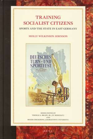 Training Socialist Citizens: Sports and the State in East Germany de Molly W. Johnson